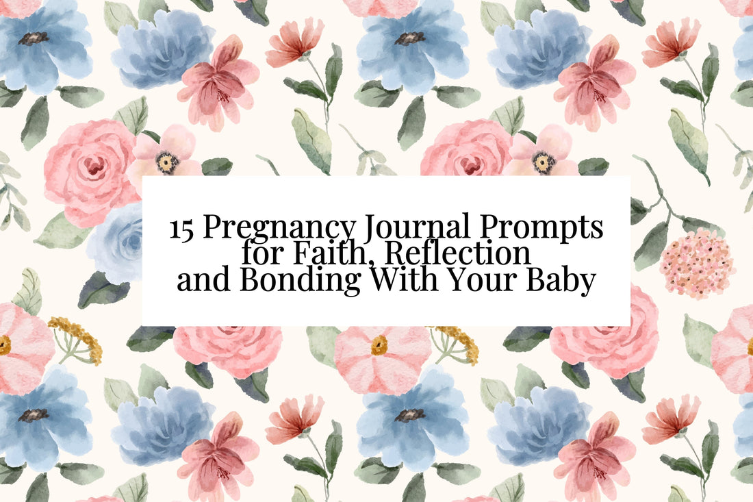 15 Christian Pregnancy Journal Prompts for Faith, Reflection and Bonding With Your Baby