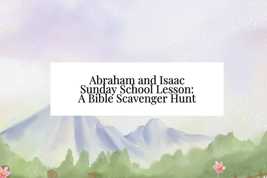 Abraham and Isaac Sunday School Lesson: A Bible Scavenger Hunt
