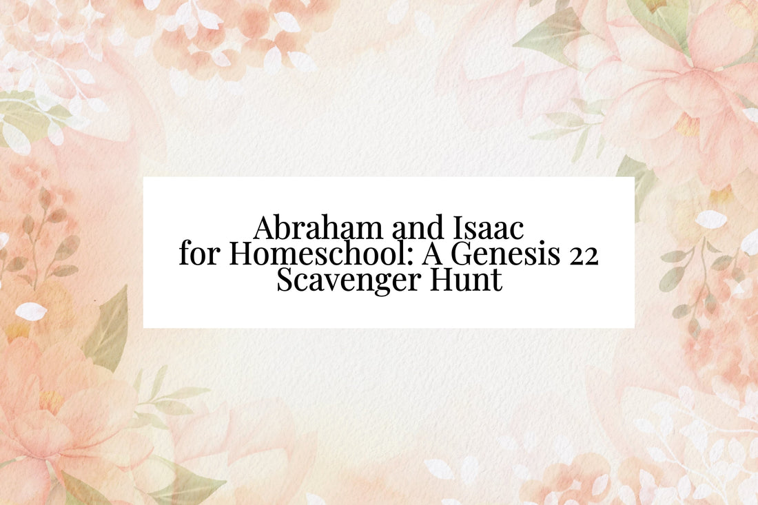 Abraham and Isaac for Homeschool: A Genesis 22 Scavenger Hunt
