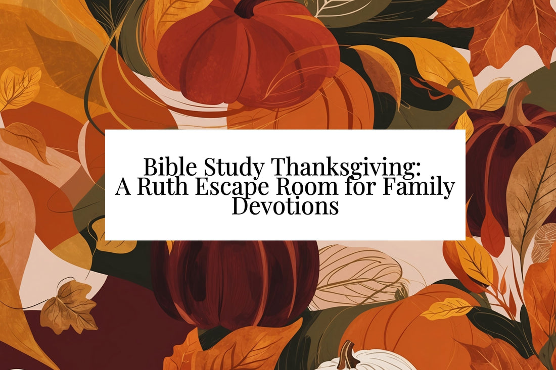 Bible Study Thanksgiving: A Ruth Escape Room for Family Devotions