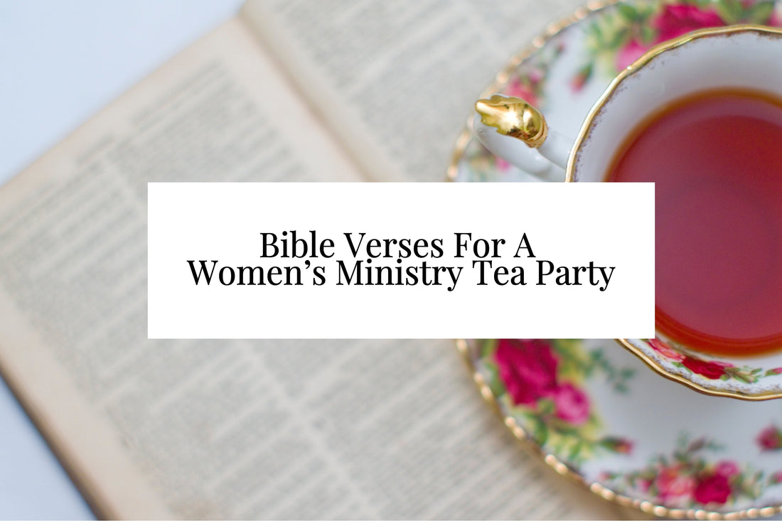 9 Bible Verses For A Women’s Ministry Tea Party