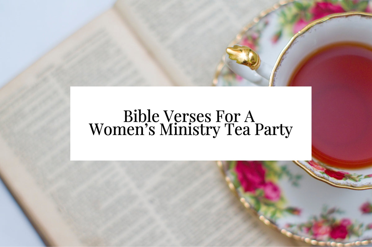 9 Bible Verses For A Women’s Ministry Tea Party – Fulfilled in Grace