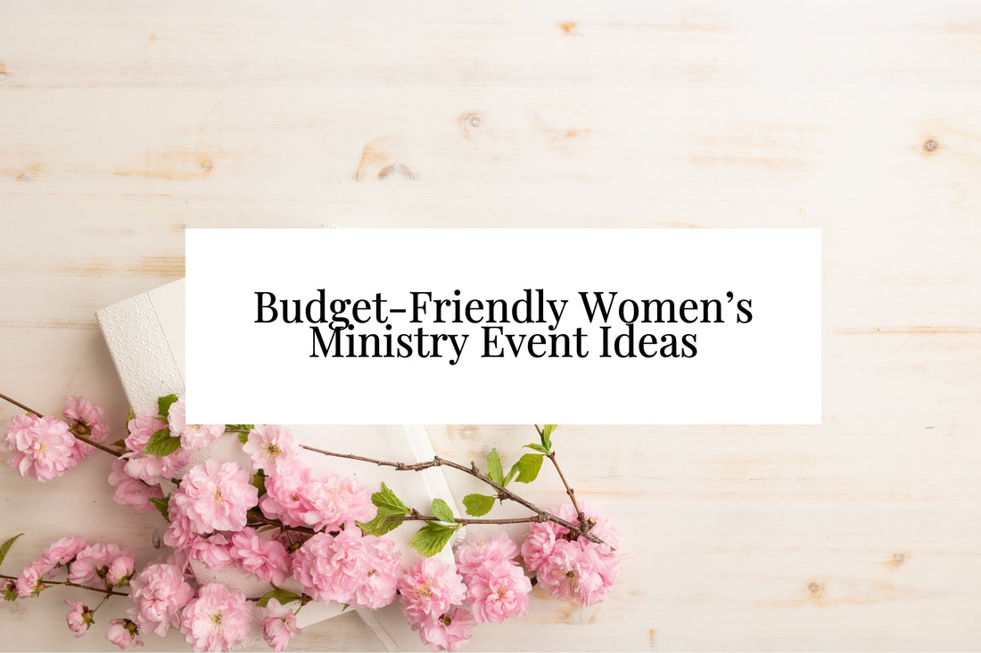 15 Budget-Friendly Women’s Ministry Event Ideas Under $30