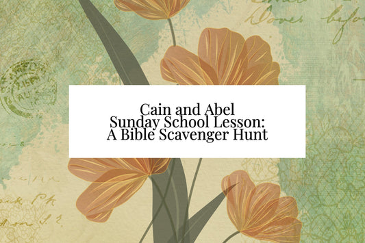 Cain and Abel Sunday School Lesson: A Bible Scavenger Hunt