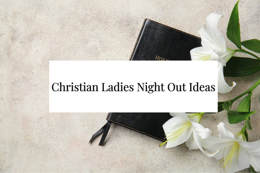 105 Christian Ladies Night Out Ideas For Faith-based Groups
