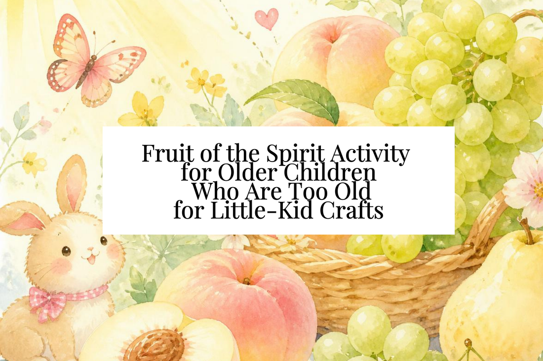 Fruit of the Spirit Activity for Older Kids Who Are Too Old for Simple Crafts