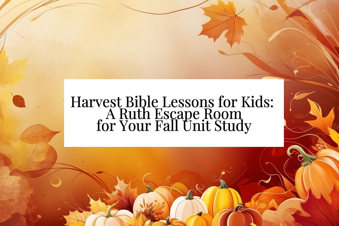 Harvest Bible Lessons for Kids: A Ruth Escape Room for Your Fall Unit Study