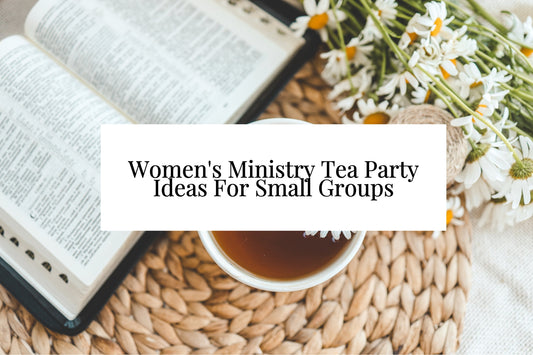 15 Easy Women's Ministry Tea Party Ideas For Small Groups