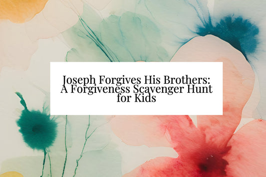 Joseph Forgives His Brothers: A Forgiveness Scavenger Hunt for Kids