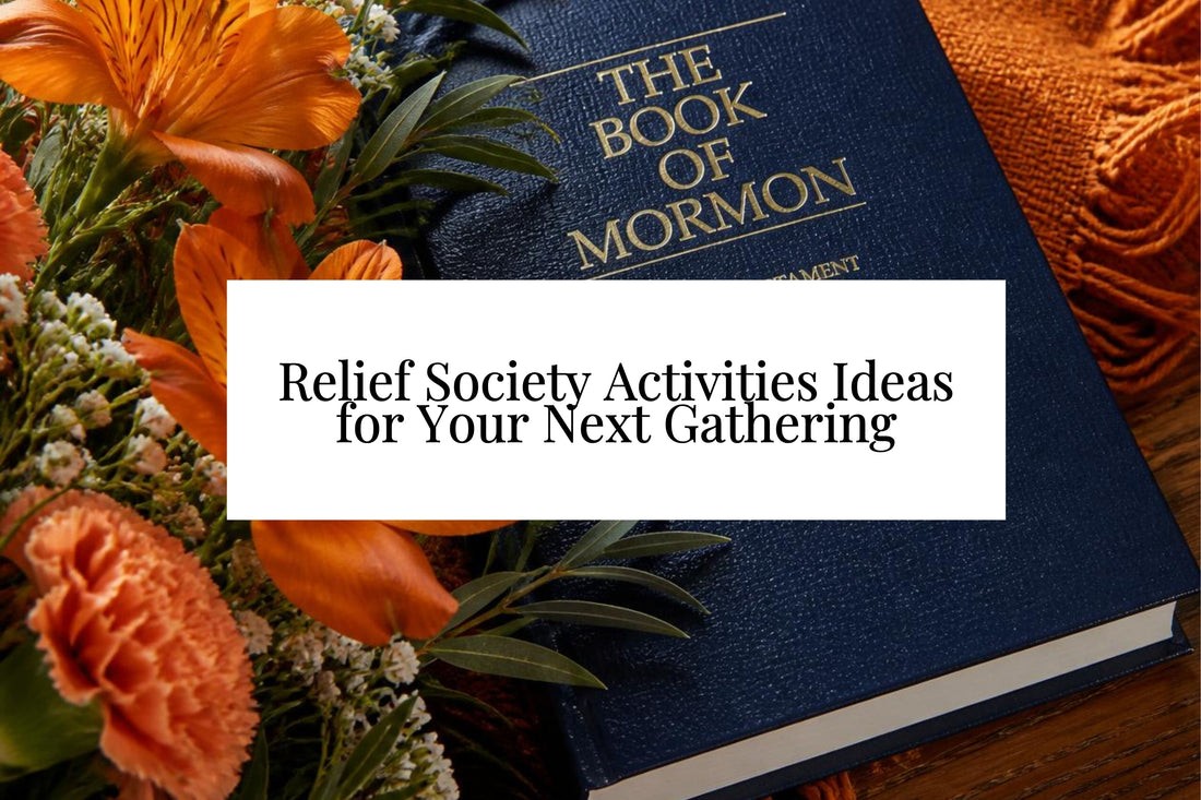 15 Relief Society Activities Ideas for Your Next Gathering