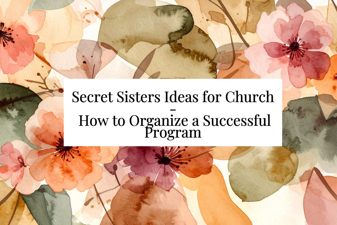 Secret Sisters Ideas for Church -  How to Organize a Successful Program