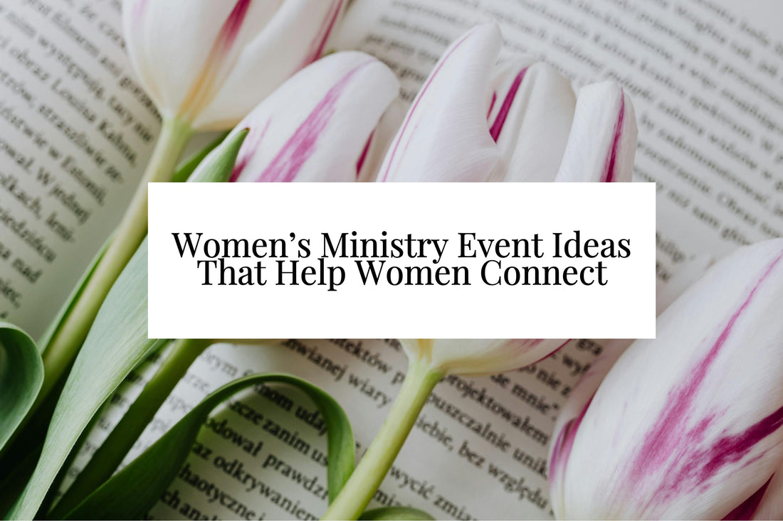 7 Most Popular Women’s Ministry Event Ideas That Help Women Truly Connect
