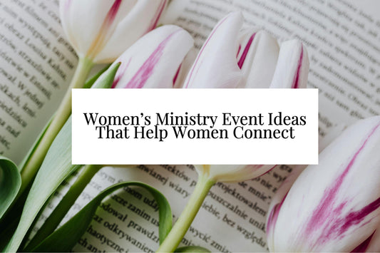 7 Most Popular Women’s Ministry Event Ideas That Help Women Truly Connect