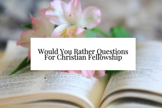 75 Bible Would You Rather Questions For Christian Fellowship