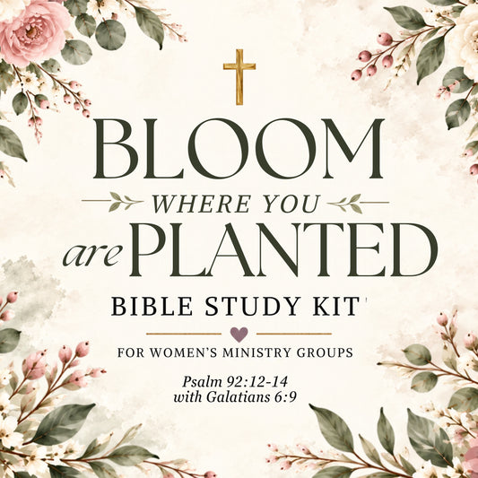 Bloom Where You Are Planted Bible Study Kit (Psalm 92:12–14)