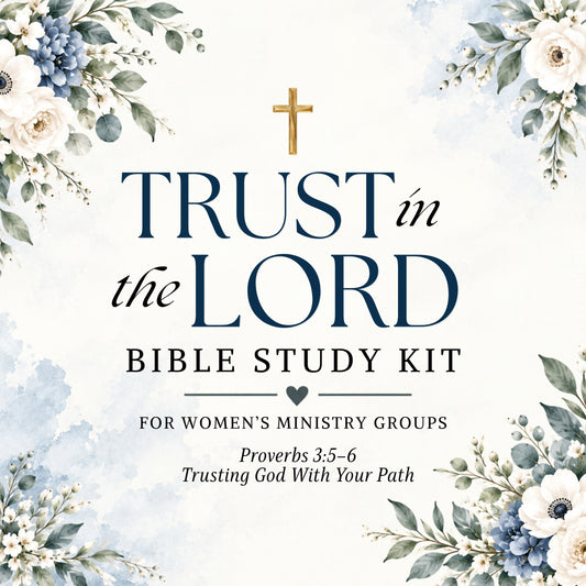 Trust in the Lord Bible Study Kit (Proverbs 3:5-6)