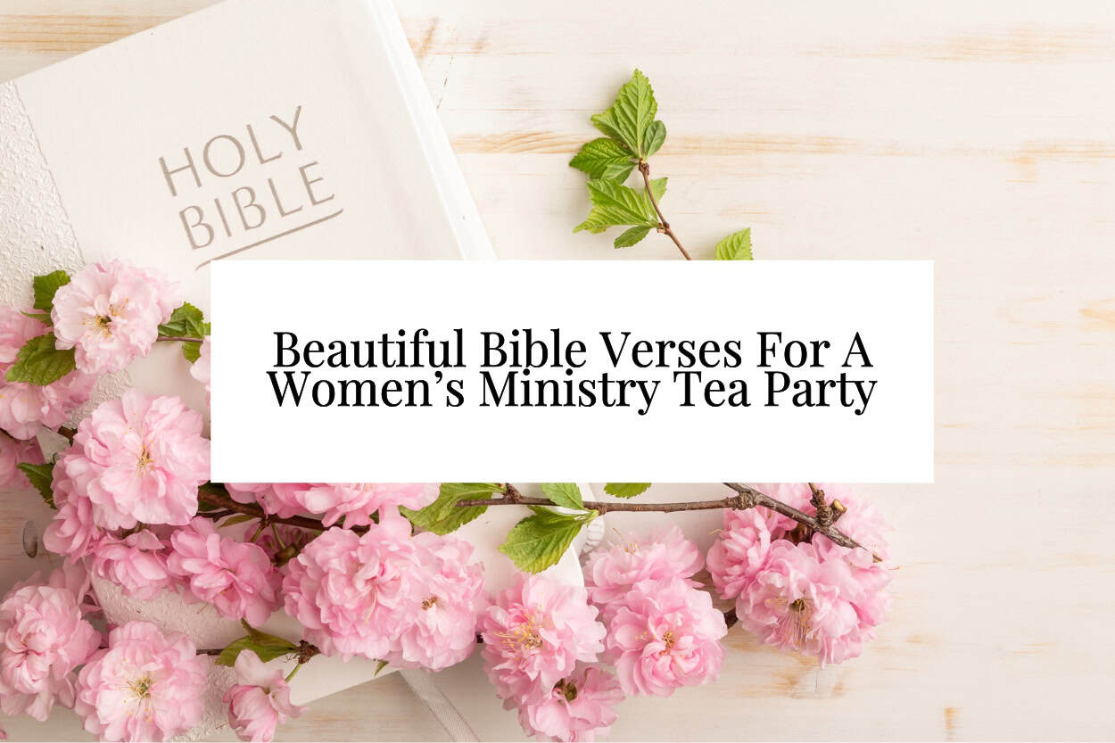 Beautiful Bible Verses For A Women’s Ministry Tea Party