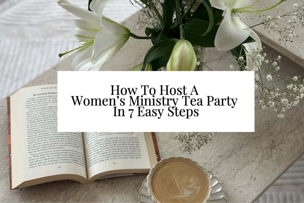 How To Host A Women’s Ministry Tea Party In 7 Easy Steps