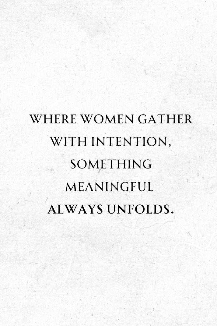 Where_women_gather_with_intention_something_meaningful_always_unfolds