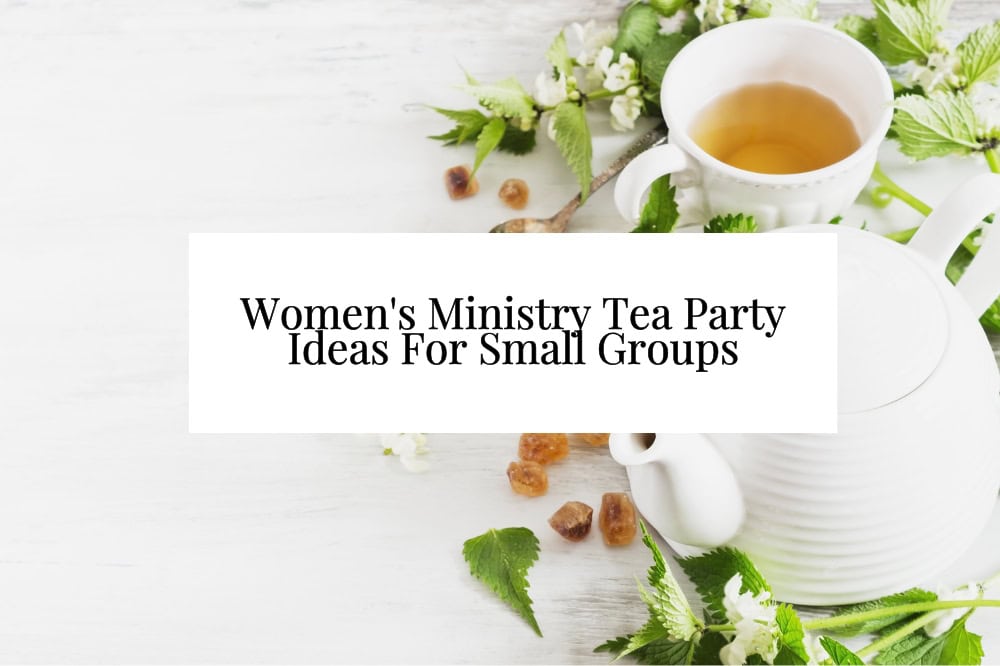Women's Ministry Tea Party Ideas For Small Groups